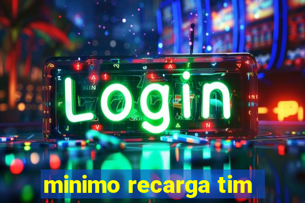 minimo recarga tim